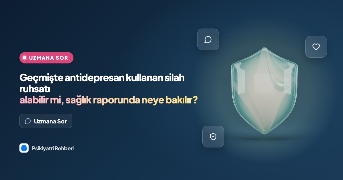 Geçmişte antidepresan kullanan silah ruhsatı alabilir mi, sağlık raporunda neye bakılır?