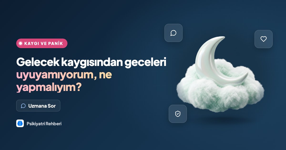 Gelecek kaygısından geceleri uyuyamıyorum, ne yapmalıyım?