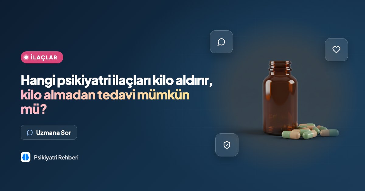 Hangi psikiyatri ilaçları kilo aldırır, kilo almadan tedavi mümkün mü?