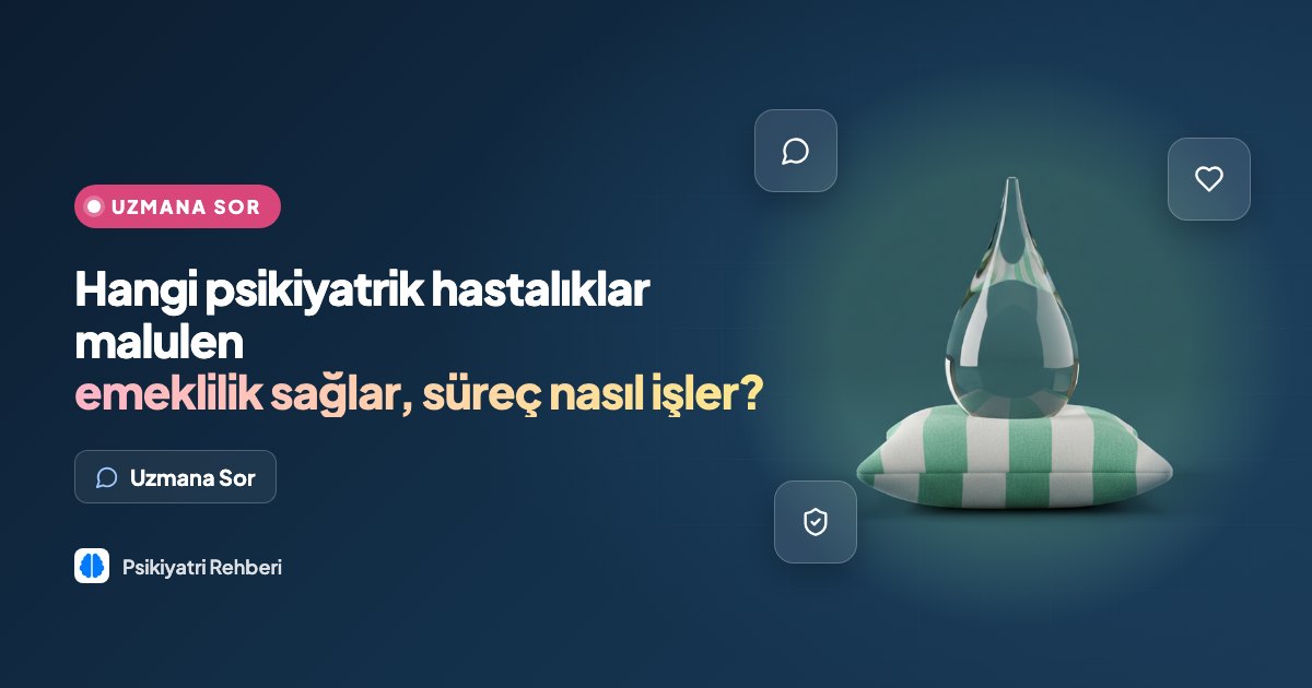 Hangi psikiyatrik hastalıklar malulen emeklilik sağlar, süreç nasıl işler?