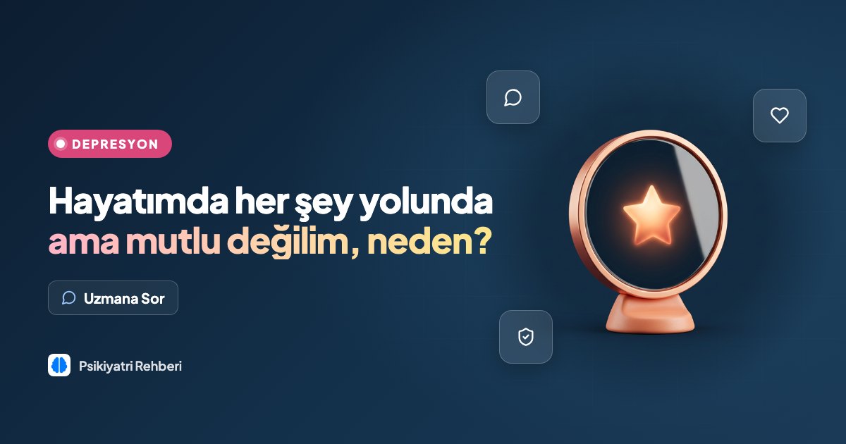 Hayatımda her şey yolunda ama mutlu değilim, neden?
