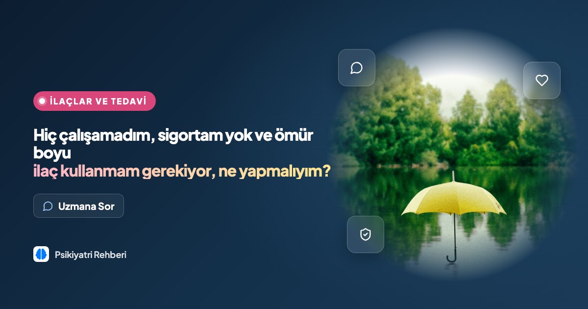 Hiç çalışamadım, sigortam yok ve ömür boyu ilaç kullanmam gerekiyor, ne yapmalıyım?