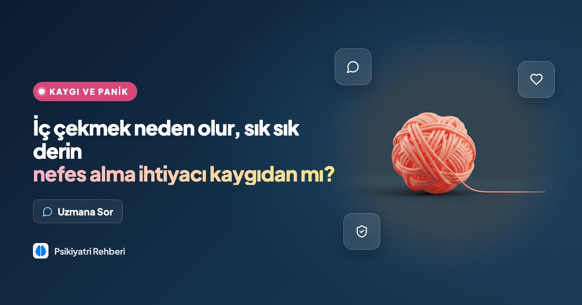 İç çekmek neden olur, sık sık derin nefes alma ihtiyacı kaygıdan mı?