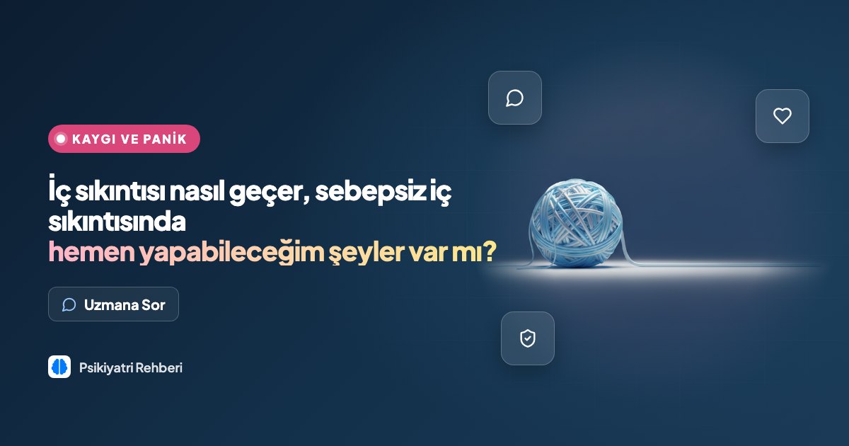 İç sıkıntısı nasıl geçer, sebepsiz iç sıkıntısında hemen yapabileceğim şeyler var mı?