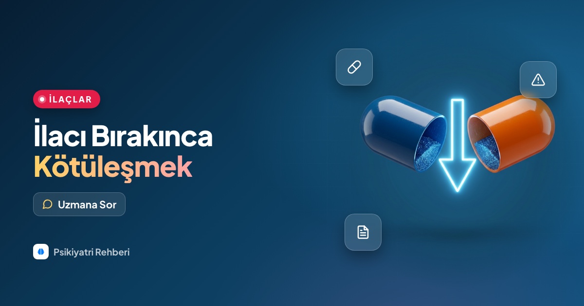 İlacımı bıraktım ama kendimi kötü hissetmeye başladım, neden?