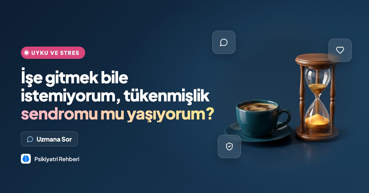 İşe gitmek bile istemiyorum, tükenmişlik sendromu mu yaşıyorum?