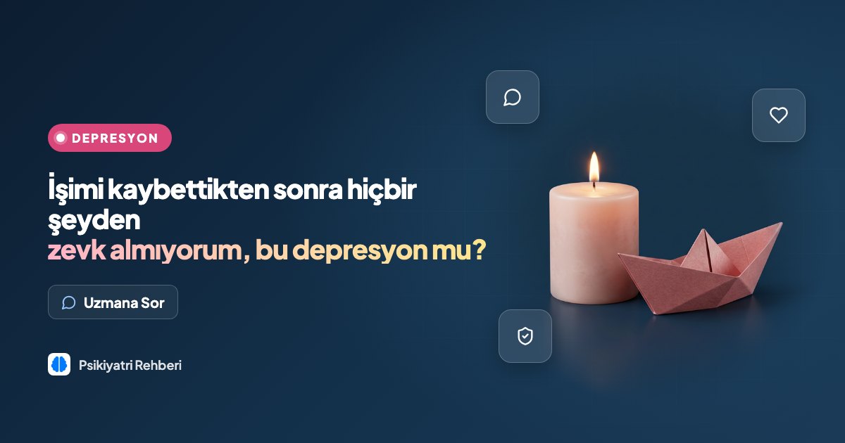 İşimi kaybettikten sonra hiçbir şeyden zevk almıyorum, bu depresyon mu?