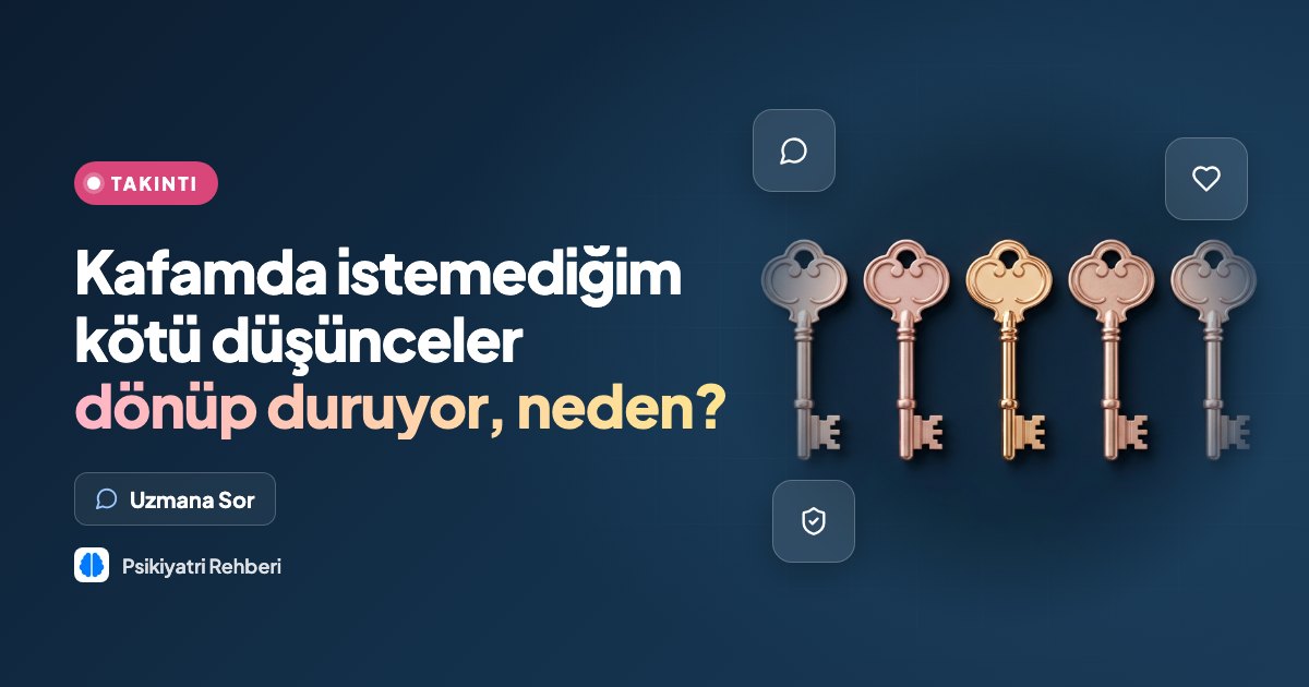 Kafamda istemediğim kötü düşünceler dönüp duruyor, neden?