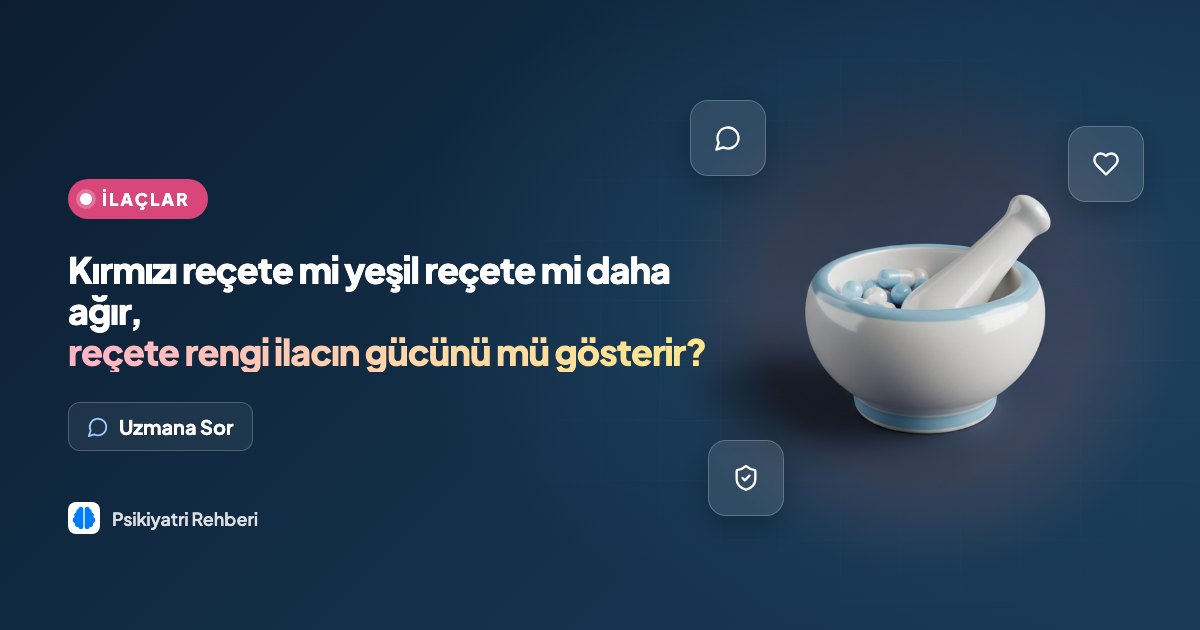 Kırmızı reçete mi yeşil reçete mi daha ağır, reçete rengi ilacın gücünü mü gösterir?