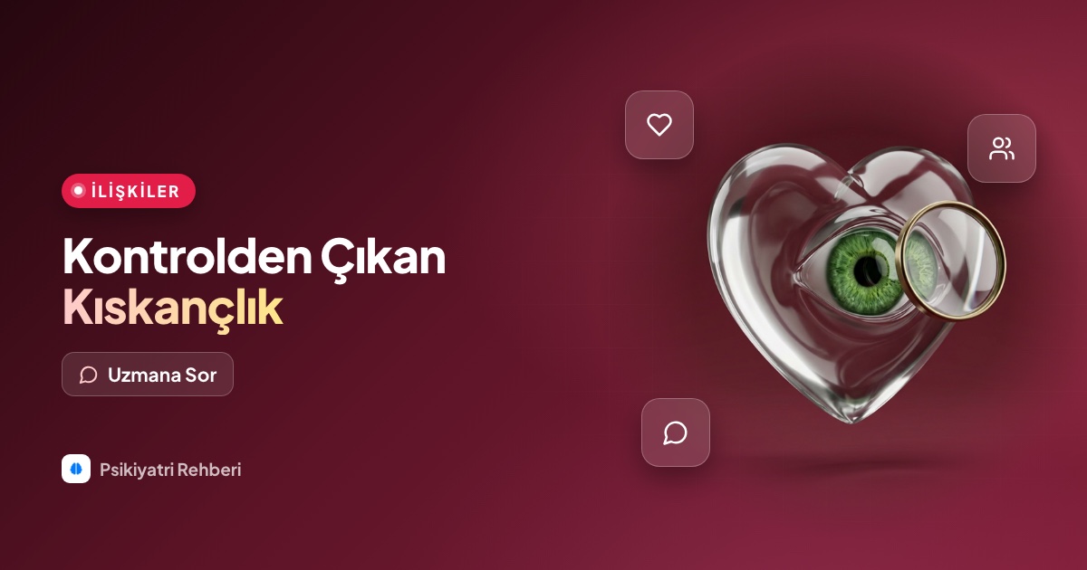 Kıskançlığım kontrolden çıkıyor, ilişkimi bitirecek, ne yapabilirim?