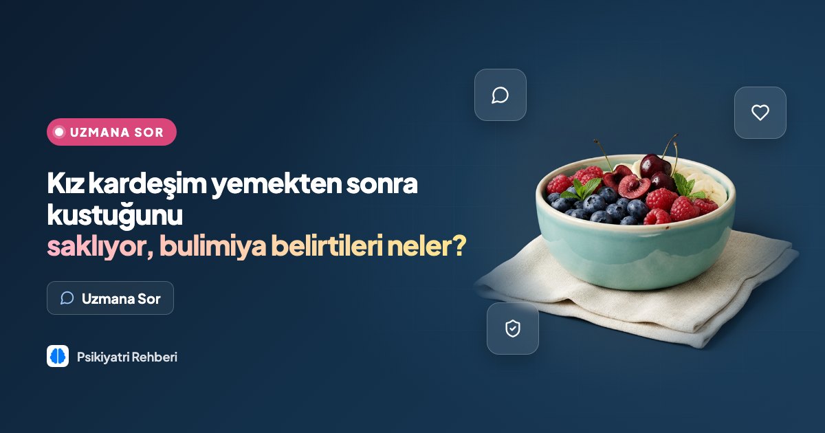 Kız kardeşim yemekten sonra kustuğunu saklıyor, bulimiya belirtileri neler?