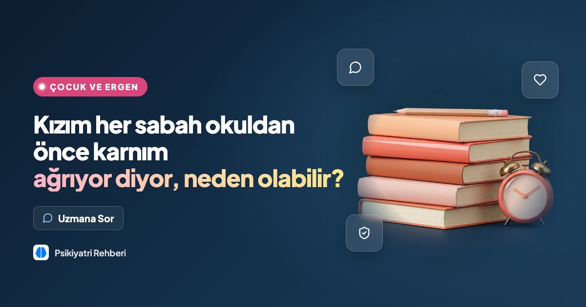 Kızım her sabah okuldan önce karnım ağrıyor diyor, neden olabilir?