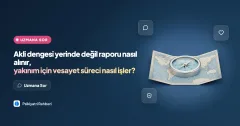 Akli dengesi yerinde değil raporu nasıl alınır, yakınım için vesayet süreci nasıl işler?