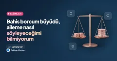 Bahis borcum büyüdü, aileme nasıl söyleyeceğimi bilmiyorum
