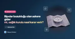 Bipolar bozukluğu olan askere gider mi, sağlık kurulu nasıl karar verir?