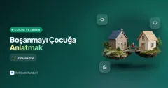 Boşanma sürecindeyim, çocuğuma nasıl anlatmalıyım?