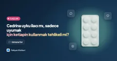 Cedrina uyku ilacı mı, sadece uyumak için ketiapin kullanmak tehlikeli mi?