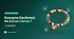 Çocuğum konuşmakta geç kaldı, ne zaman uzmana gitmeliyim?