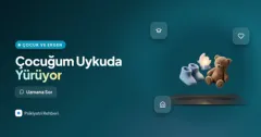 Çocuğum uykuda yürüyor, ne yapmalıyım?