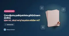 Çocuğumu psikiyatriste götürürsem siciline işler mi, okul ve iş hayatını etkiler mi?
