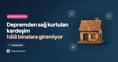 Depremden sağ kurtulan kardeşim hâlâ binalara giremiyor