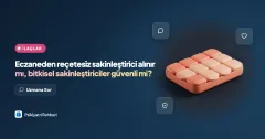 Eczaneden reçetesiz sakinleştirici alınır mı, bitkisel sakinleştiriciler güvenli mi?