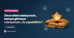 Gece altımı ıslatıyorum, kampa gitmeye utanıyorum, ne yapabilirim?