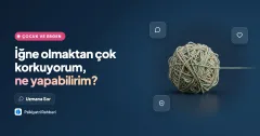 İğne olmaktan çok korkuyorum, ne yapabilirim?