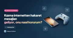 Kızıma internetten hakaret mesajları geliyor, onu nasıl korurum?