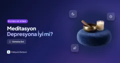 Meditasyon ve farkındalık çalışmaları depresyona iyi gelir mi?