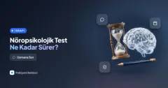 Nöropsikolojik test ne kadar sürer, sonucu ne zaman çıkar?