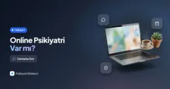 Online psikiyatri var mı, psikiyatriste online görüşmeyle gidilebilir mi?