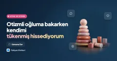 Otizmli oğluma bakarken kendimi tükenmiş hissediyorum