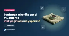 Panik atak askerliğe engel mi, askerde atak geçirirsem ne yaparım?