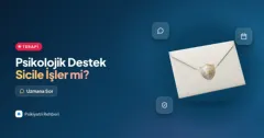 Psikolojik destek almak sicilime işler mi, işim etkilenir mi?
