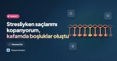 Stresliyken saçlarımı koparıyorum, kafamda boşluklar oluştu