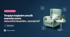Terapiye başladım ama ilk seanstan sonra daha kötü hissettim, normal mi?
