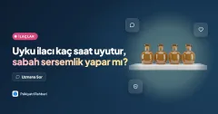 Uyku ilacı kaç saat uyutur, sabah sersemlik yapar mı?