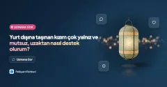 Yurt dışına taşınan kızım çok yalnız ve mutsuz, uzaktan nasıl destek olurum?