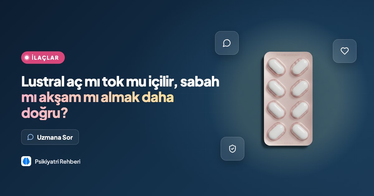 Lustral aç mı tok mu içilir, sabah mı akşam mı almak daha doğru?