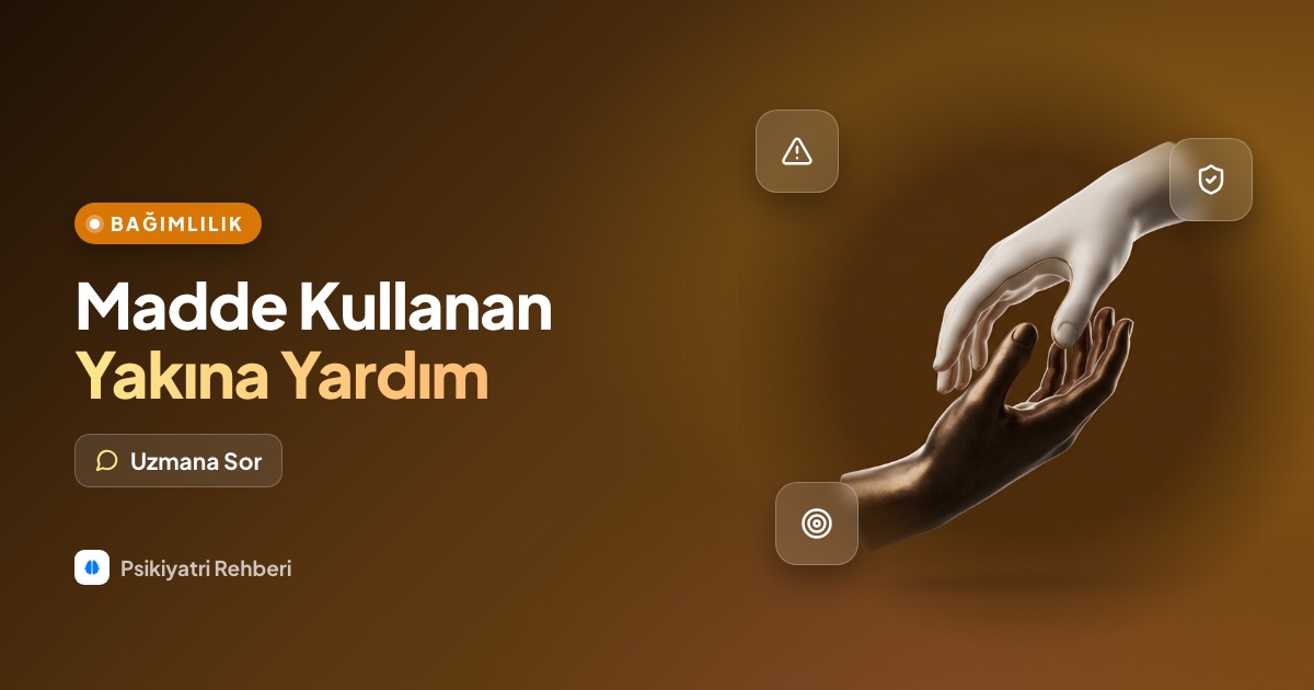 Madde kullanan bir yakınıma nasıl yardım edebilirim?
