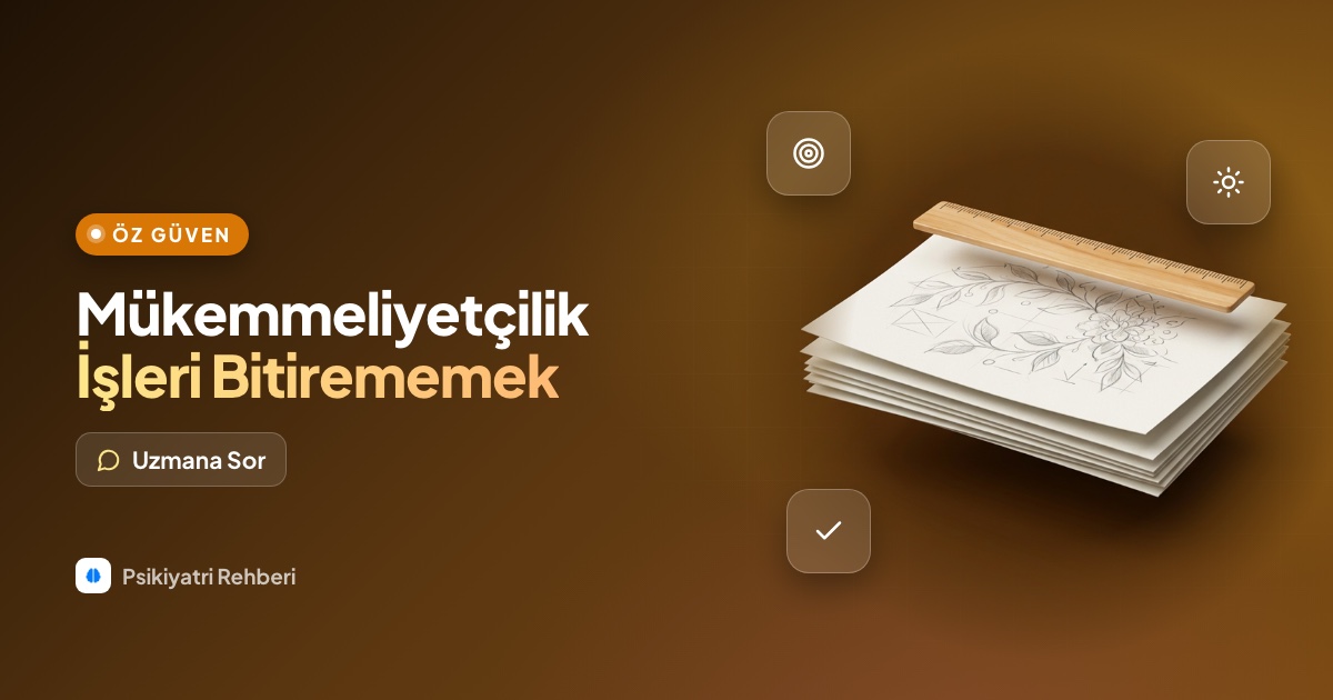 Mükemmeliyetçiliğim yüzünden hiçbir işi bitiremiyorum?