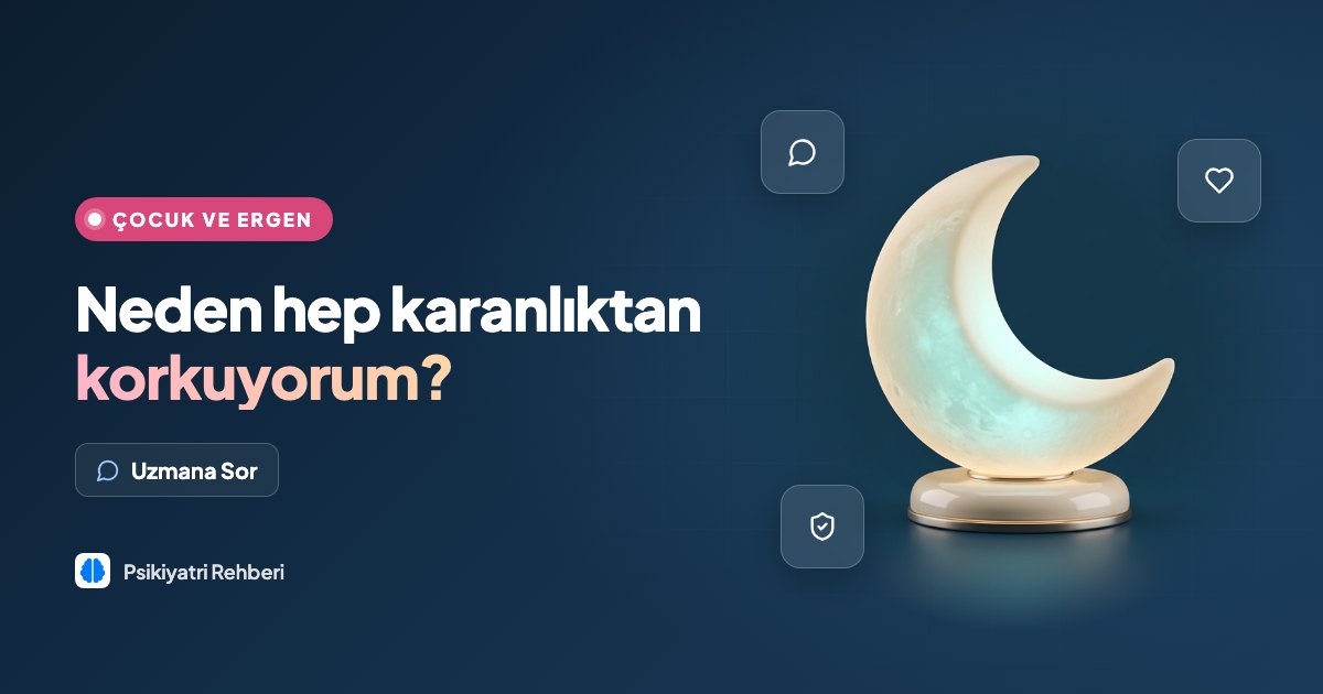 Neden hep karanlıktan korkuyorum?