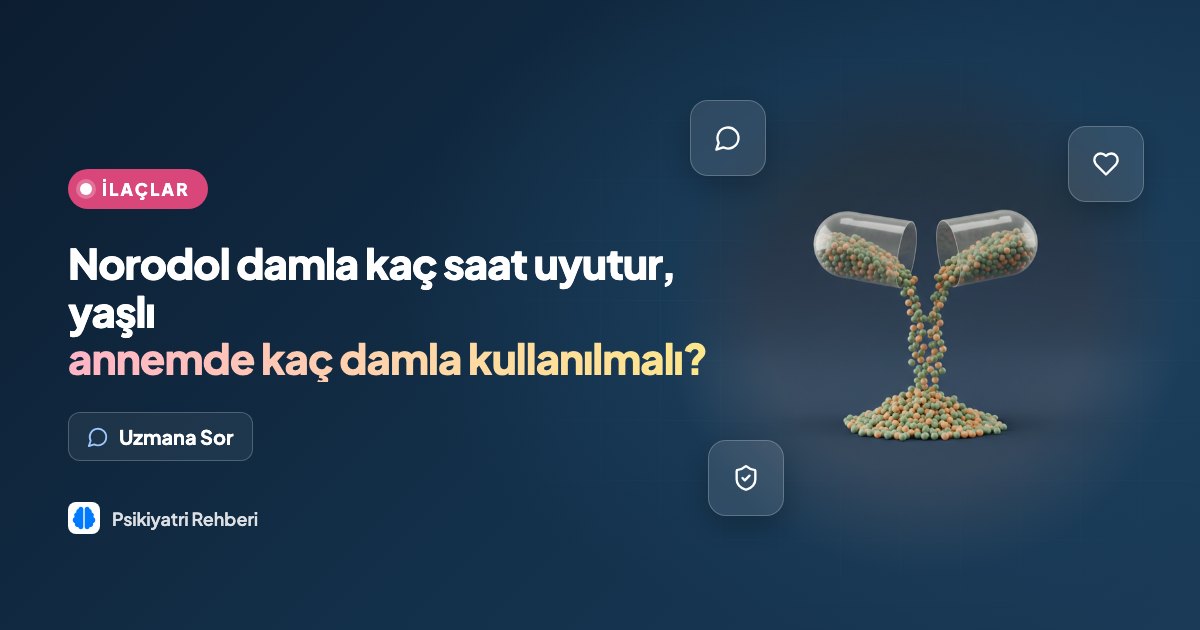 Norodol damla kaç saat uyutur, yaşlı annemde kaç damla kullanılmalı?