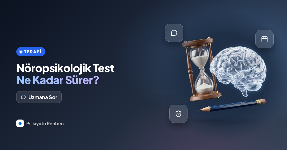 Nöropsikolojik test ne kadar sürer, sonucu ne zaman çıkar?