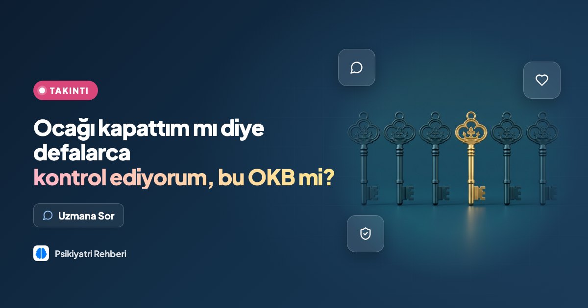 Ocağı kapattım mı diye defalarca kontrol ediyorum, bu OKB mi?
