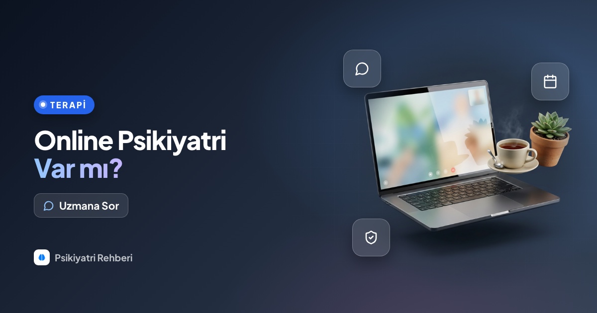 Online psikiyatri var mı, psikiyatriste online görüşmeyle gidilebilir mi?