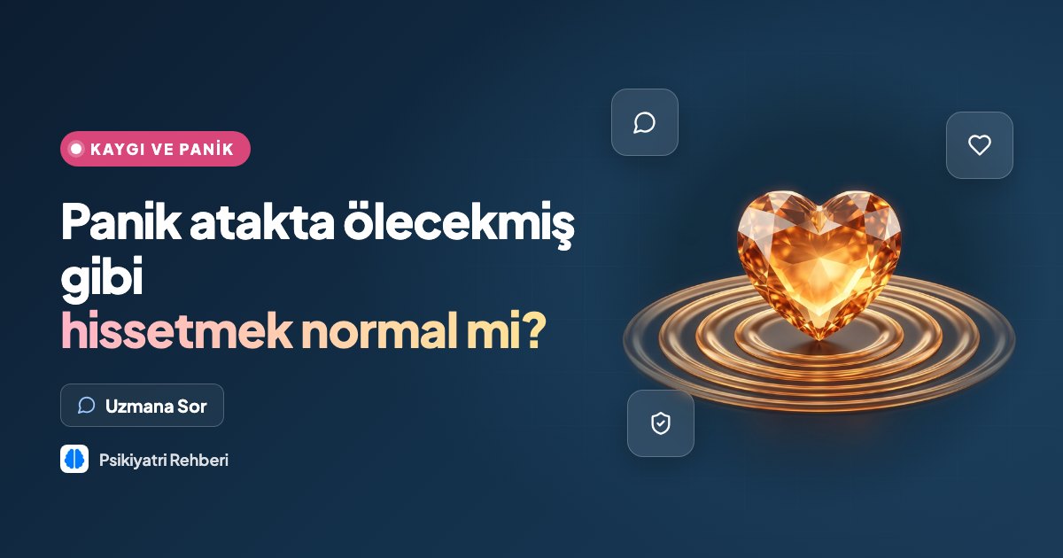 Panik atakta ölecekmiş gibi hissetmek normal mi?