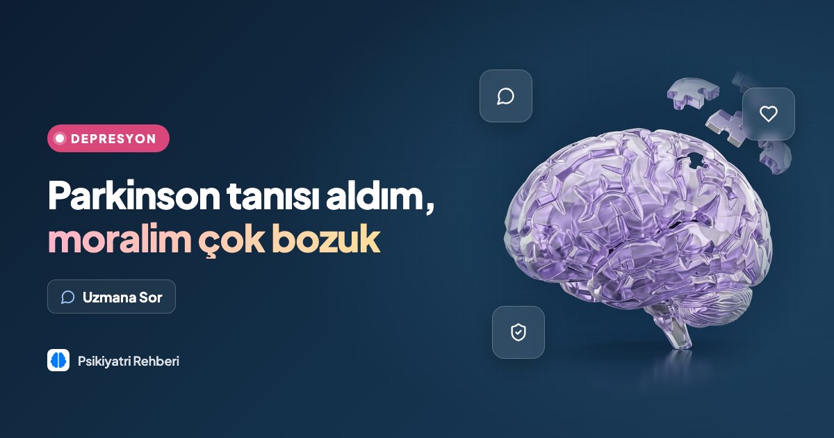 Parkinson tanısı aldım, moralim çok bozuk