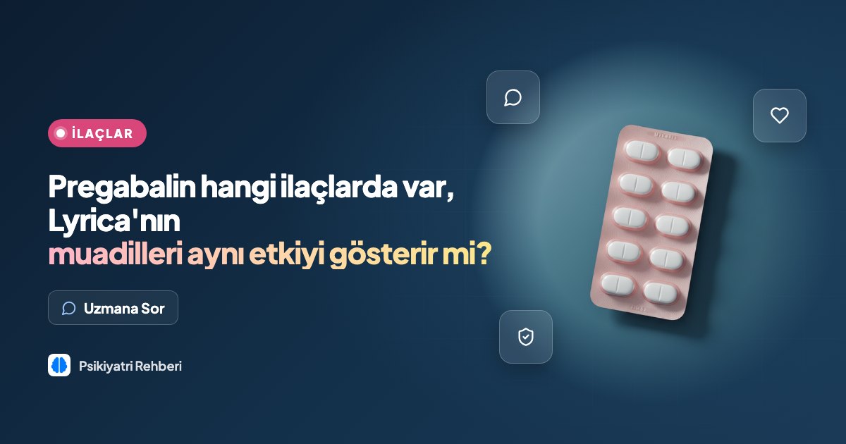 Pregabalin hangi ilaçlarda var, Lyrica'nın muadilleri aynı etkiyi gösterir mi?